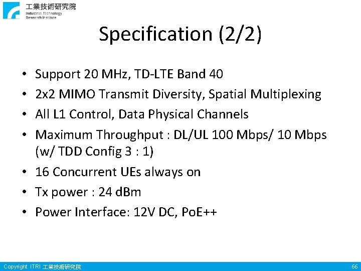 Specification (2/2) Support 20 MHz, TD-LTE Band 40 2 x 2 MIMO Transmit Diversity,