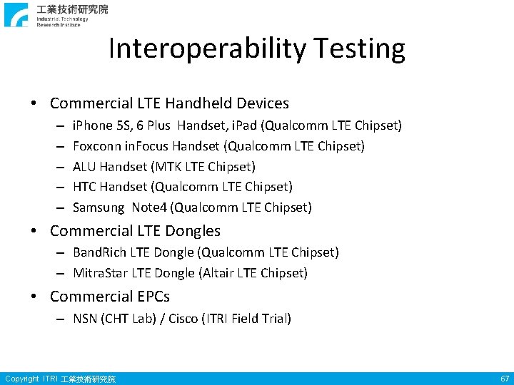 Interoperability Testing • Commercial LTE Handheld Devices – – – i. Phone 5 S,