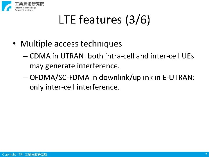 LTE features (3/6) • Multiple access techniques – CDMA in UTRAN: both intra-cell and