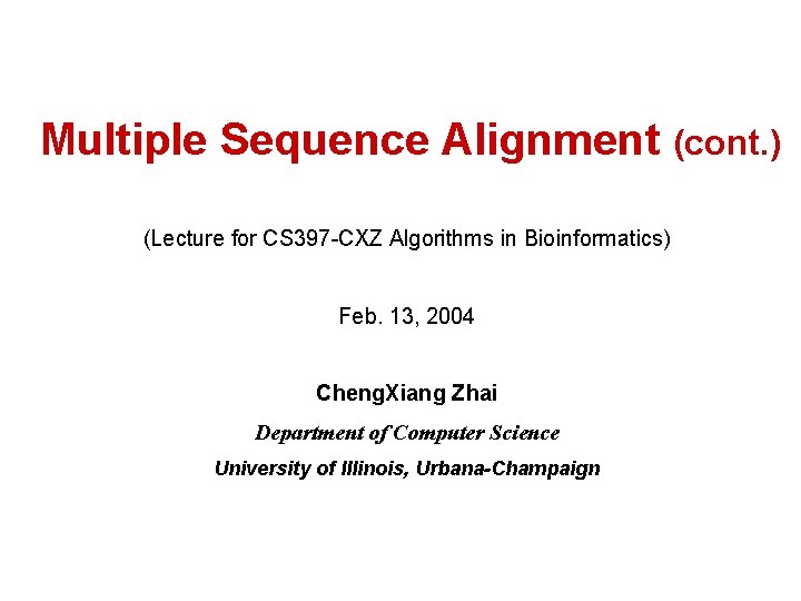 Multiple Sequence Alignment (cont. ) (Lecture for CS 397 -CXZ Algorithms in Bioinformatics) Feb.
