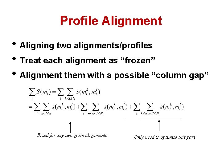 Profile Alignment • Aligning two alignments/profiles • Treat each alignment as “frozen” • Alignment