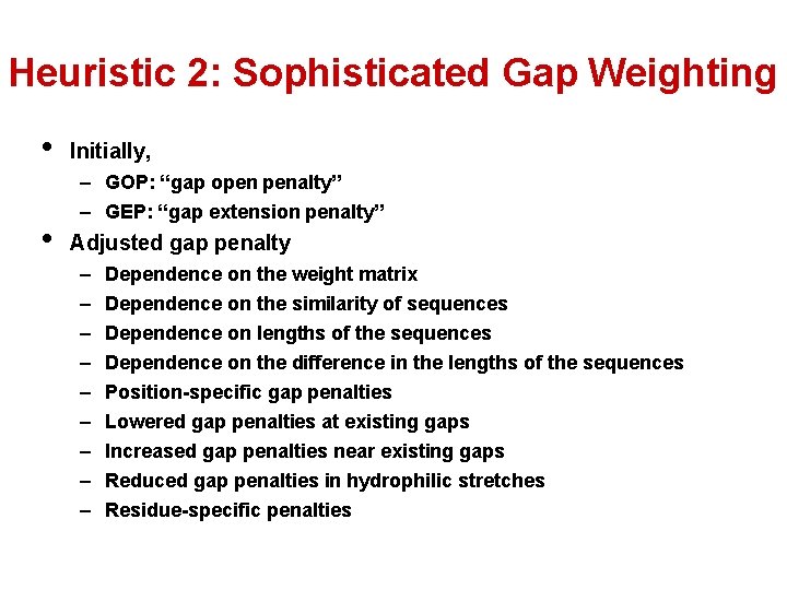 Heuristic 2: Sophisticated Gap Weighting • • Initially, – GOP: “gap open penalty” –