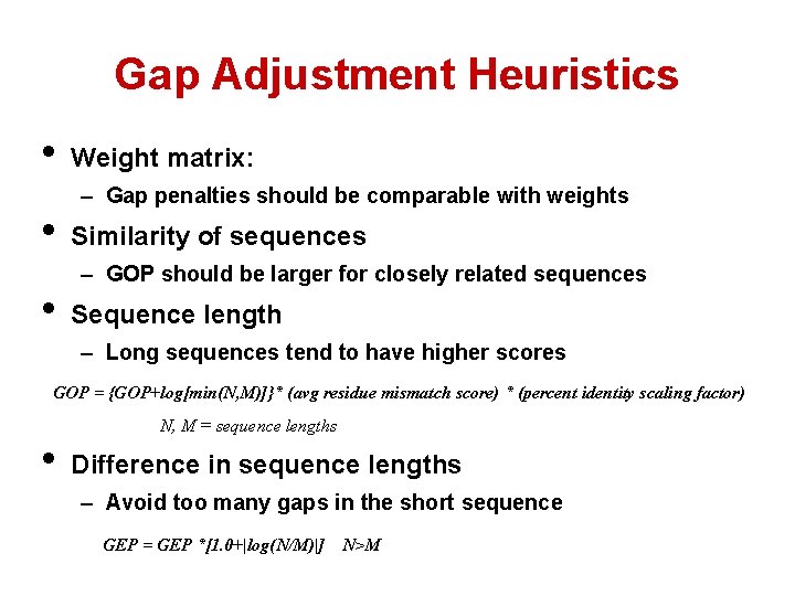 Gap Adjustment Heuristics • • • Weight matrix: – Gap penalties should be comparable
