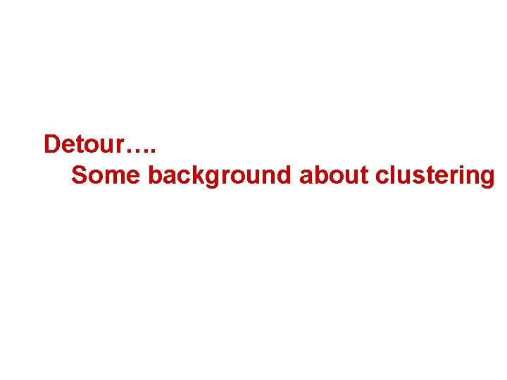 Detour…. Some background about clustering 