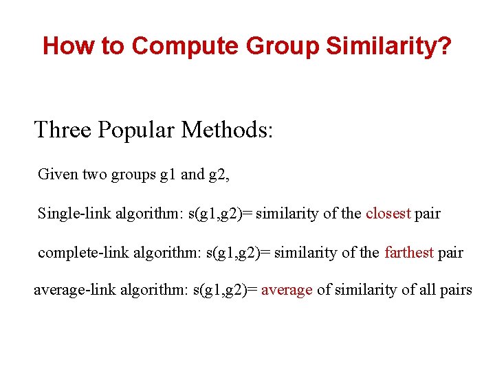 How to Compute Group Similarity? Three Popular Methods: Given two groups g 1 and