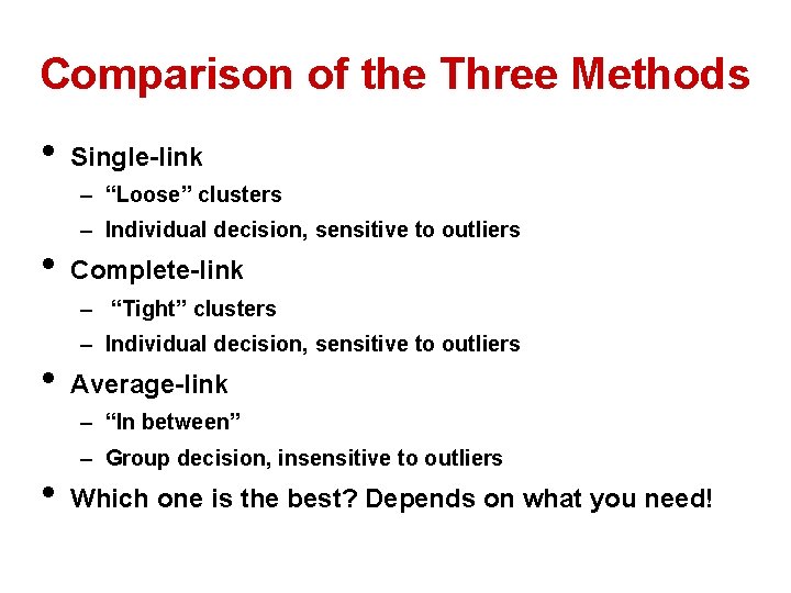 Comparison of the Three Methods • Single-link – “Loose” clusters • – Individual decision,