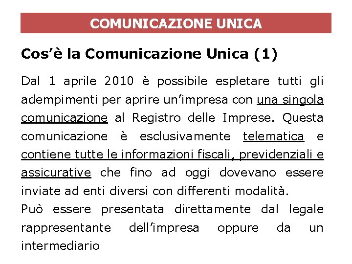 COMUNICAZIONE UNICA Cos’è la Comunicazione Unica (1) Dal 1 aprile 2010 è possibile espletare