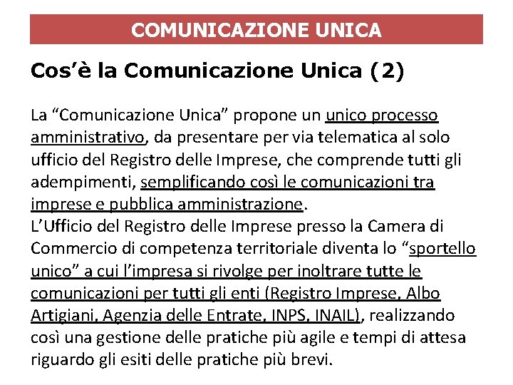 COMUNICAZIONE UNICA Cos’è la Comunicazione Unica (2) La “Comunicazione Unica” propone un unico processo