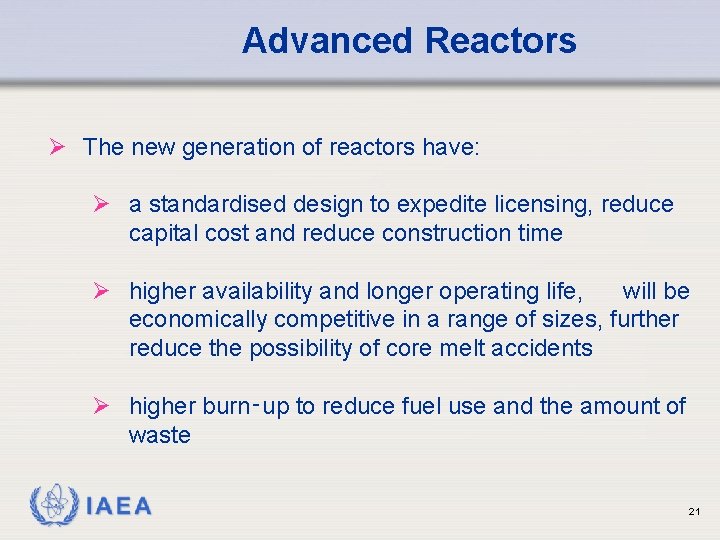 Advanced Reactors Ø The new generation of reactors have: Ø a standardised design to