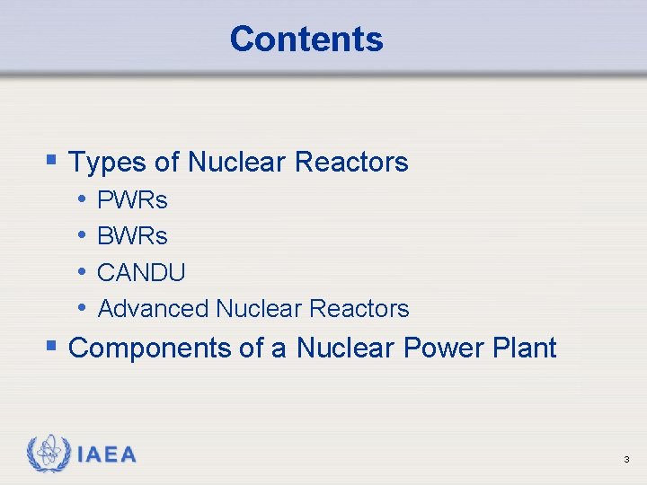 Contents § Types of Nuclear Reactors • PWRs • BWRs • CANDU • Advanced