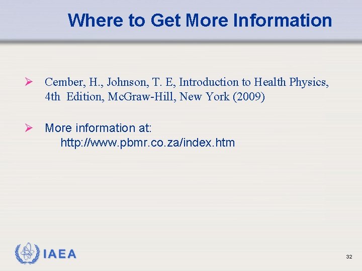 Where to Get More Information Ø Cember, H. , Johnson, T. E, Introduction to