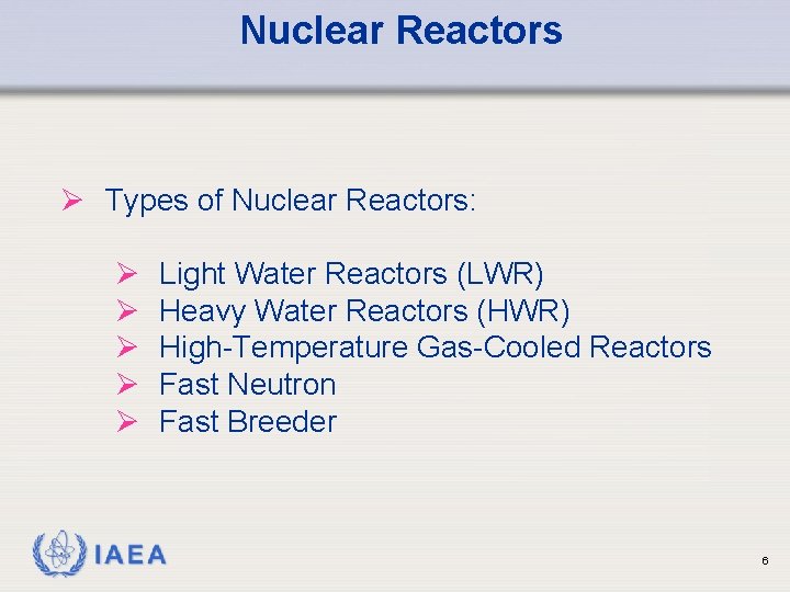 Nuclear Reactors Ø Types of Nuclear Reactors: Ø Ø Ø IAEA Light Water Reactors