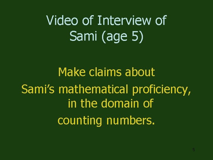 Video of Interview of Sami (age 5) Make claims about Sami’s mathematical proficiency, in