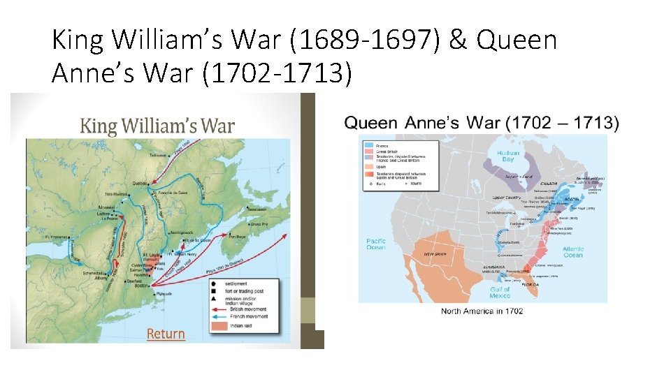 King William’s War (1689 -1697) & Queen Anne’s War (1702 -1713) King William’s War (1689 -1697) & Queen Anne’s War (1702 -1713)
