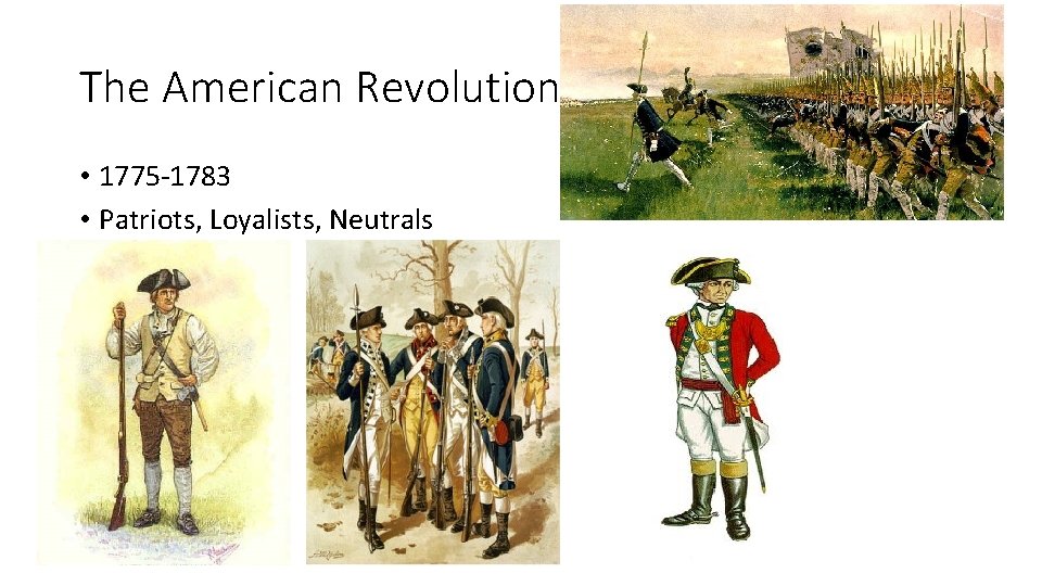 The American Revolution • 1775 -1783 • Patriots, Loyalists, Neutrals The American Revolution • 1775 -1783 • Patriots, Loyalists, Neutrals