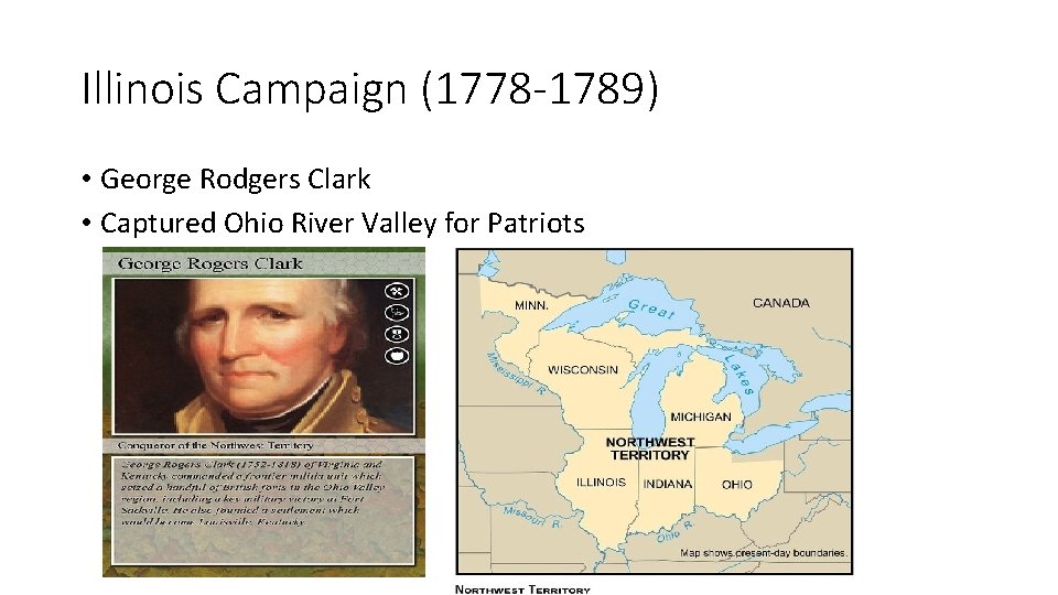 Illinois Campaign (1778 -1789) • George Rodgers Clark • Captured Ohio River Valley for Illinois Campaign (1778 -1789) • George Rodgers Clark • Captured Ohio River Valley for