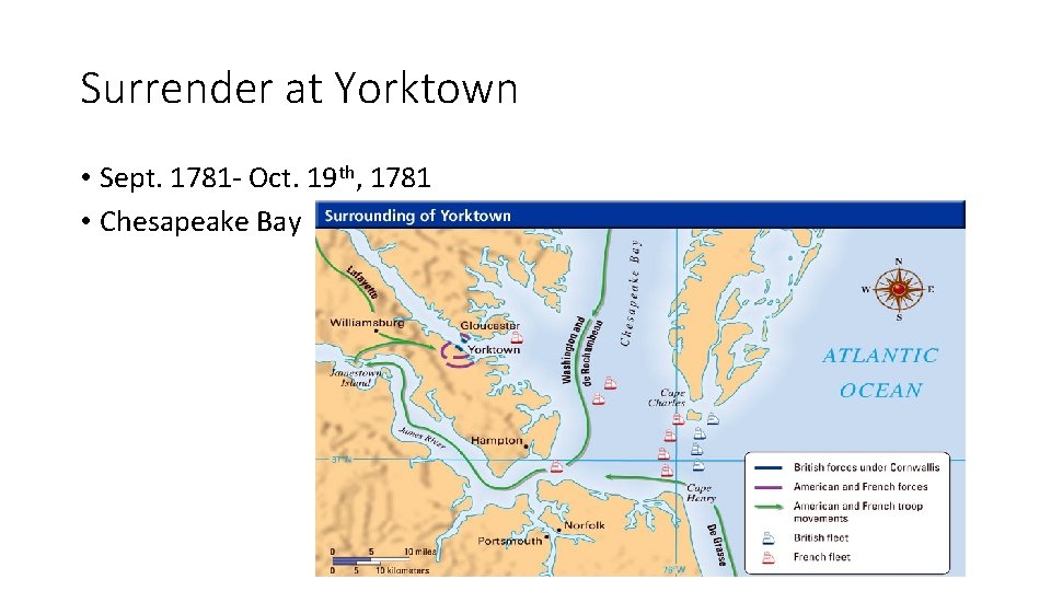 Surrender at Yorktown • Sept. 1781 - Oct. 19 th, 1781 • Chesapeake Bay Surrender at Yorktown • Sept. 1781 - Oct. 19 th, 1781 • Chesapeake Bay