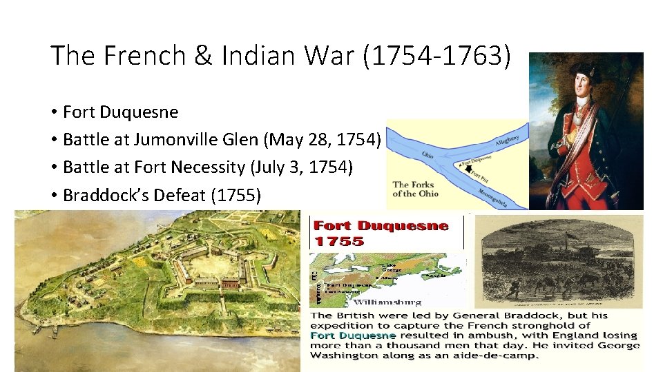 The French & Indian War (1754 -1763) • Fort Duquesne • Battle at Jumonville The French & Indian War (1754 -1763) • Fort Duquesne • Battle at Jumonville