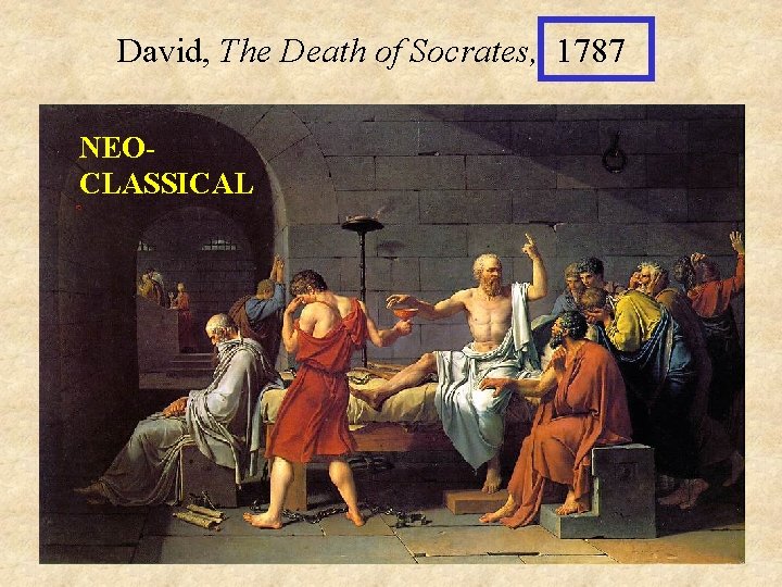 David, The Death of Socrates, 1787 NEOCLASSICAL 