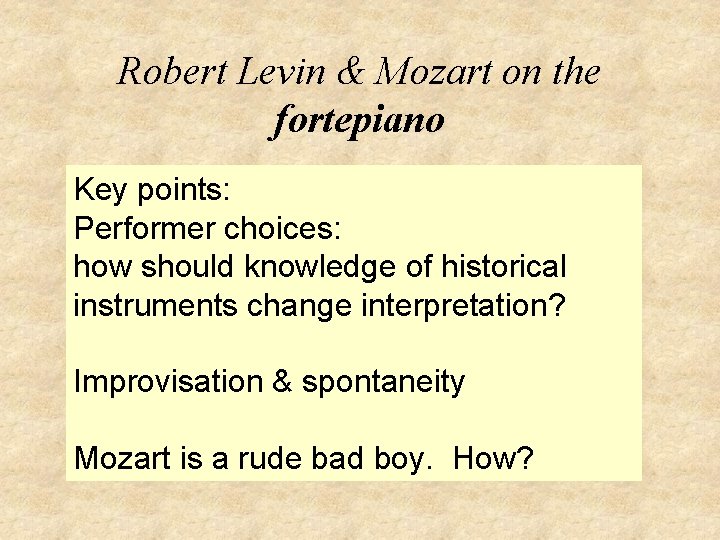 Robert Levin & Mozart on the fortepiano Key points: Performer choices: how should knowledge