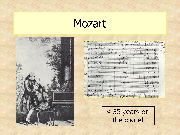 Mozart < 35 years on the planet 