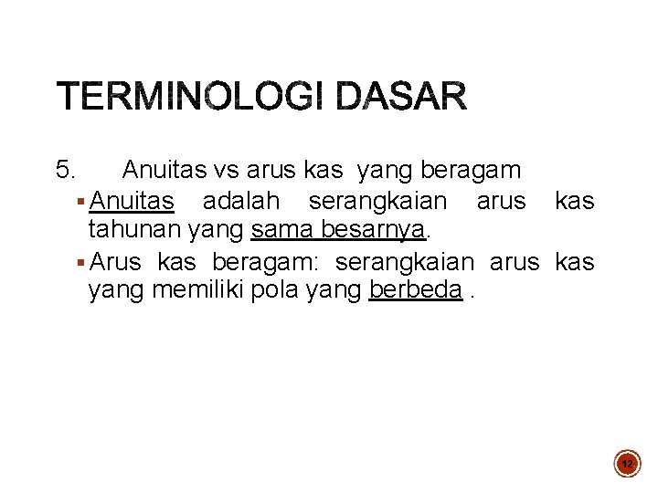 5. Anuitas vs arus kas yang beragam § Anuitas adalah serangkaian arus kas tahunan