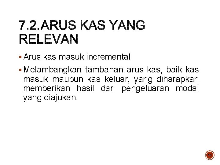 § Arus kas masuk incremental § Melambangkan tambahan arus kas, baik kas masuk maupun