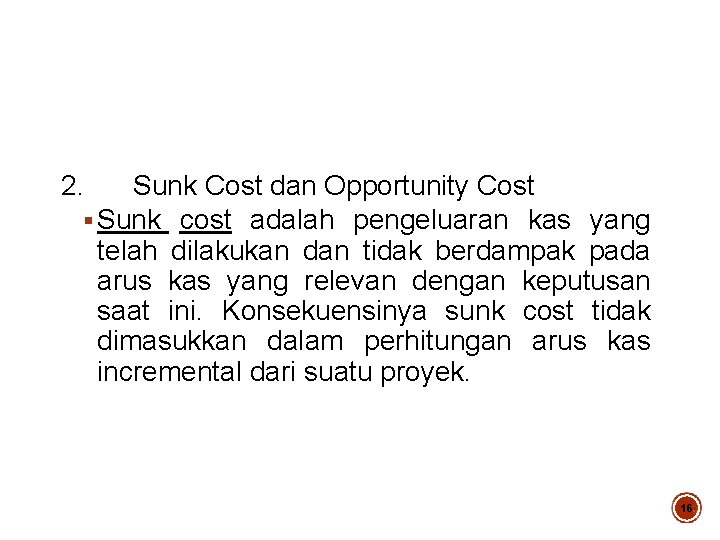 2. Sunk Cost dan Opportunity Cost § Sunk cost adalah pengeluaran kas yang telah