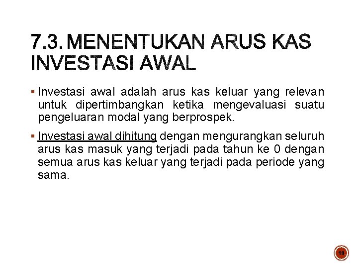 § Investasi awal adalah arus kas keluar yang relevan untuk dipertimbangkan ketika mengevaluasi suatu