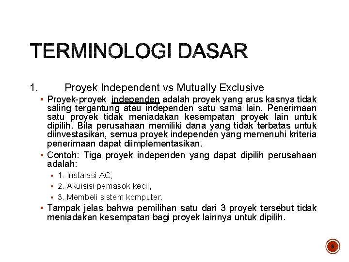 1. Proyek Independent vs Mutually Exclusive § Proyek-proyek independen adalah proyek yang arus kasnya