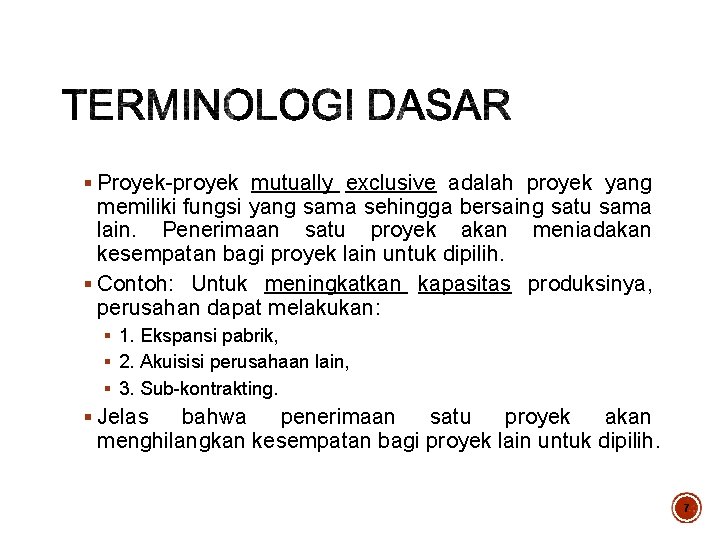 § Proyek-proyek mutually exclusive adalah proyek yang memiliki fungsi yang sama sehingga bersaing satu