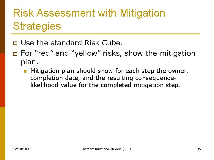 Risk Assessment with Mitigation Strategies p p Use the standard Risk Cube. For “red”