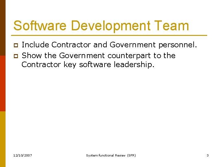 Software Development Team p p Include Contractor and Government personnel. Show the Government counterpart