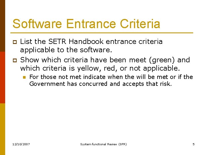 Software Entrance Criteria p p List the SETR Handbook entrance criteria applicable to the