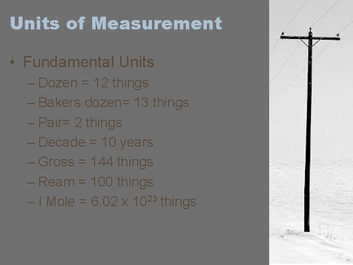 Units of Measurement • Fundamental Units – Dozen = 12 things – Bakers dozen=