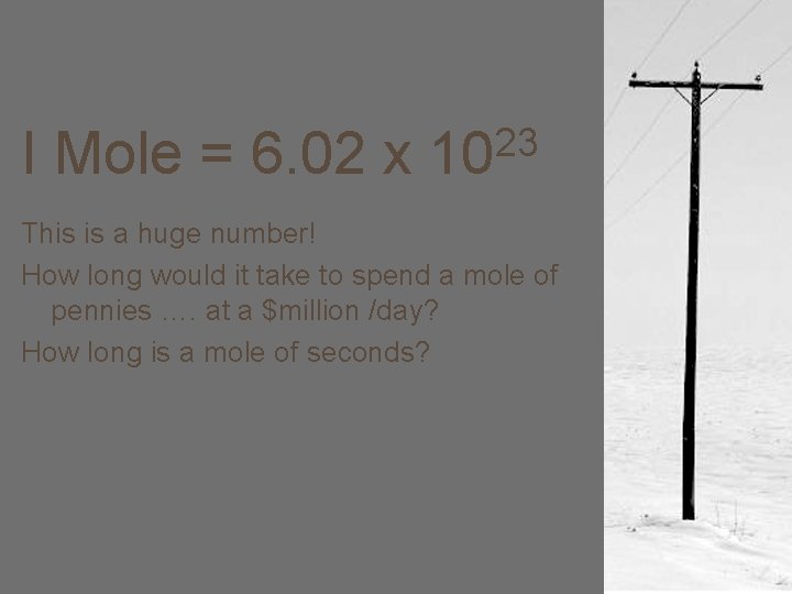 I Mole = 6. 02 x 23 10 This is a huge number! How