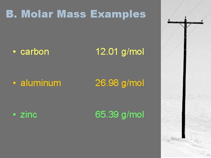 B. Molar Mass Examples • carbon 12. 01 g/mol • aluminum 26. 98 g/mol