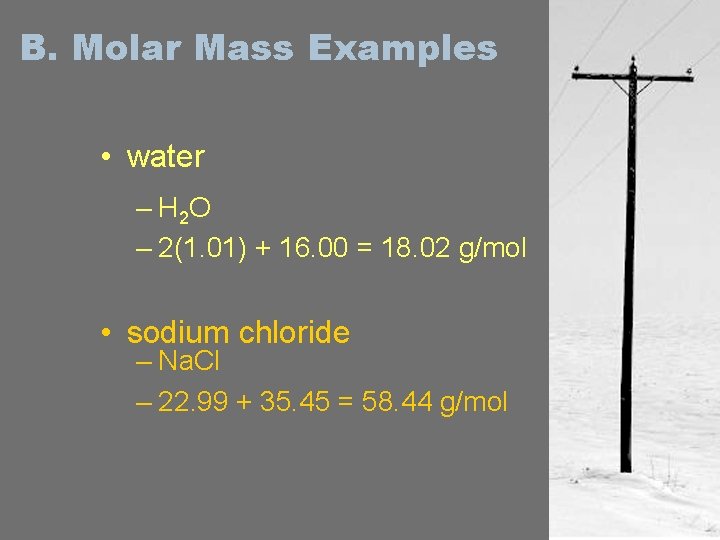B. Molar Mass Examples • water – H 2 O – 2(1. 01) +