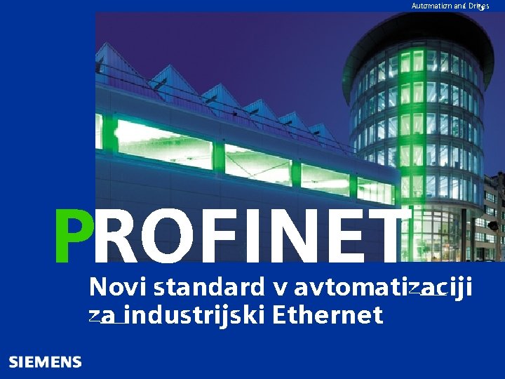 Automation and Drives PROFINET Novi standard v avtomatizaciji za industrijski Ethernet 