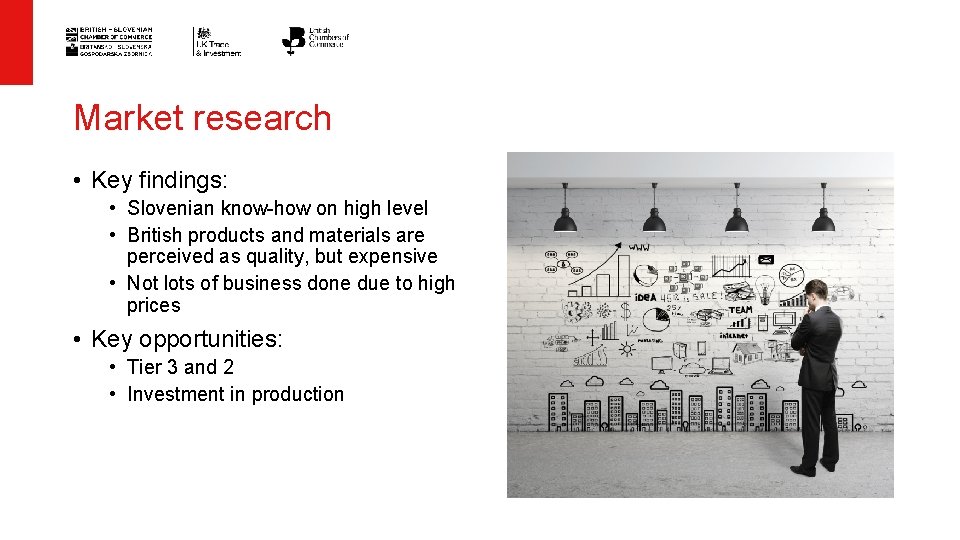 Market research • Key findings: • Slovenian know-how on high level • British products