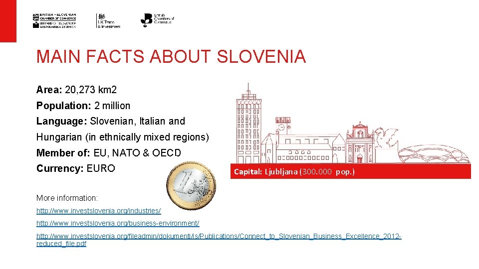 MAIN FACTS ABOUT SLOVENIA Area: 20, 273 km 2 Population: 2 million Language: Slovenian,