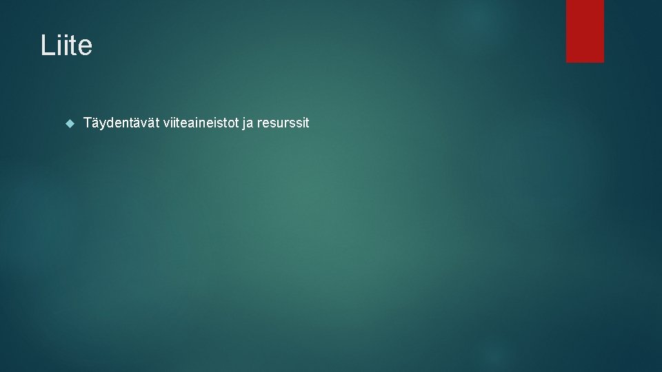 Liite Täydentävät viiteaineistot ja resurssit Liite Täydentävät viiteaineistot ja resurssit