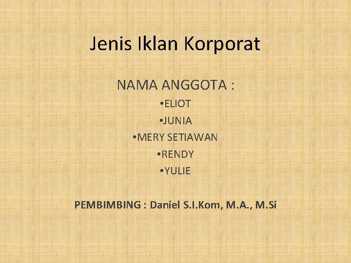 Jenis Iklan Korporat NAMA ANGGOTA : • ELIOT • JUNIA • MERY SETIAWAN •