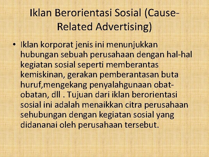 Iklan Berorientasi Sosial (Cause. Related Advertising) • Iklan korporat jenis ini menunjukkan hubungan sebuah