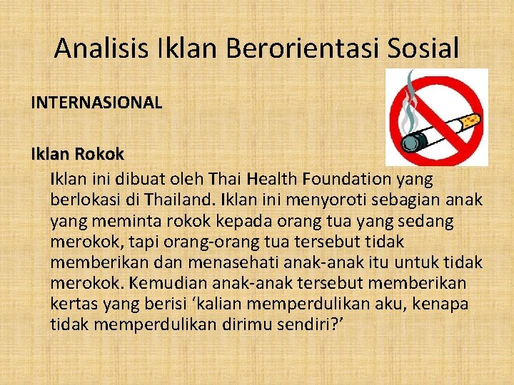 Analisis Iklan Berorientasi Sosial INTERNASIONAL Iklan Rokok Iklan ini dibuat oleh Thai Health Foundation