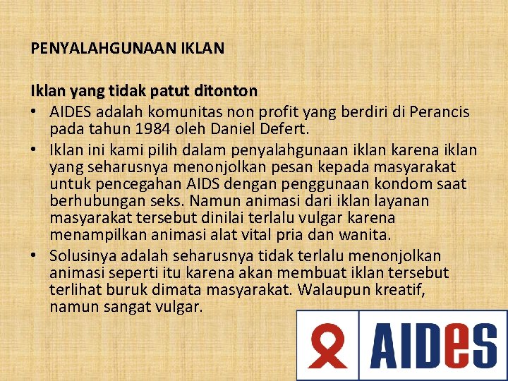 PENYALAHGUNAAN IKLAN Iklan yang tidak patut ditonton • AIDES adalah komunitas non profit yang