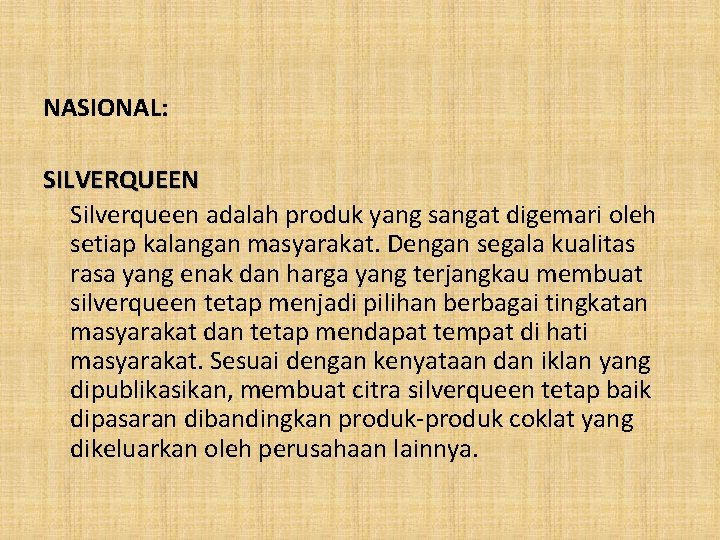 NASIONAL: SILVERQUEEN Silverqueen adalah produk yang sangat digemari oleh setiap kalangan masyarakat. Dengan segala