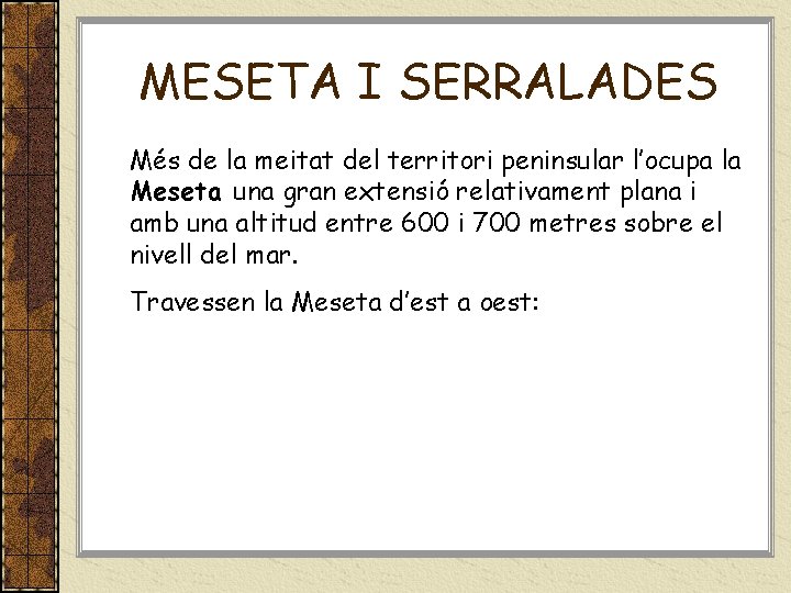 MESETA I SERRALADES Més de la meitat del territori peninsular l’ocupa la Meseta una
