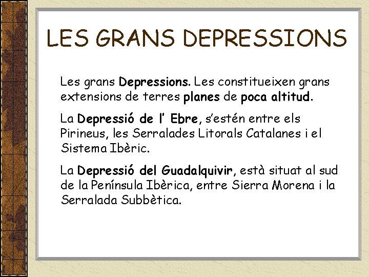 LES GRANS DEPRESSIONS Les grans Depressions. Les constitueixen grans extensions de terres planes de