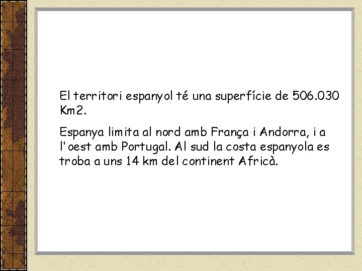 El territori espanyol té una superfície de 506. 030 Km 2. Espanya limita al